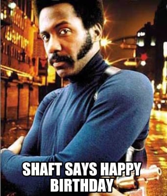 shaft-says-happy-birthday