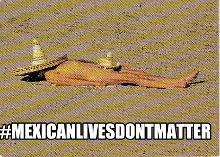 mexicanlivesdontmatter