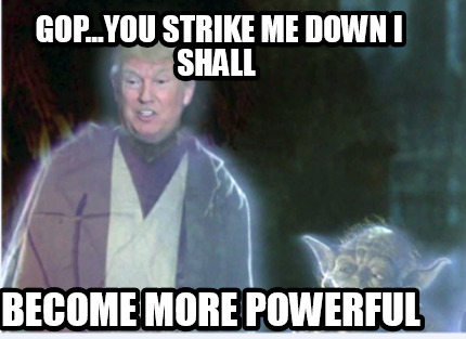 gop...you-strike-me-down-i-shall-become-more-powerful
