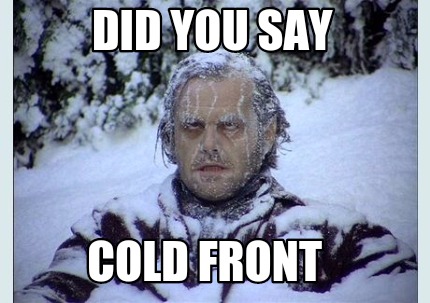 Meme Creator - Funny Did you say cold front Meme Generator at ...