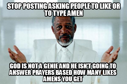 stop-posting-asking-people-to-like-or-to-type-amen-god-is-not-a-genie-and-he-isn