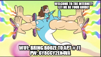 welcome-to-the-internet-let-me-be-your-guide-wifi-bring-booze-to-apt-11-pw-6y8cc