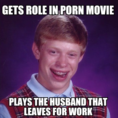 Meme Creator - Funny Gets role in porn movie Plays the ...