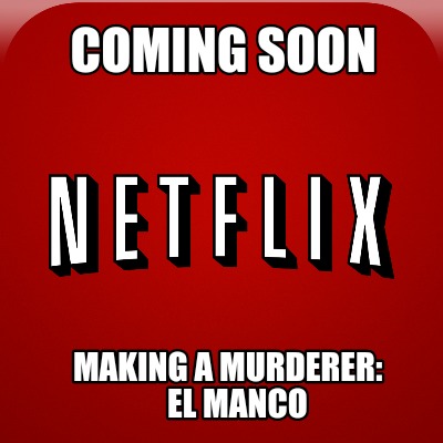 coming-soon-making-a-murderer-el-manco