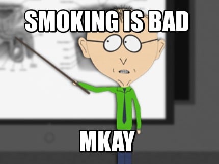 smoking-is-bad-mkay