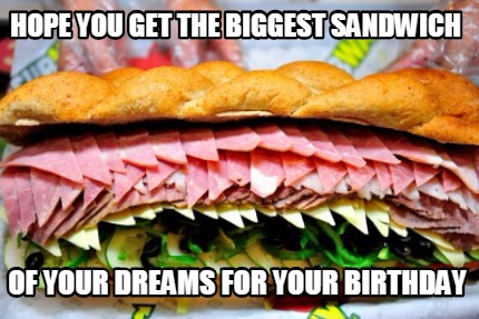 hope-you-get-the-biggest-sandwich-of-your-dreams-for-your-birthday