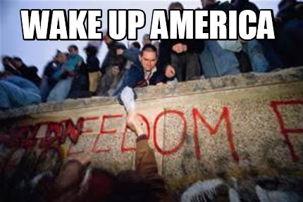 Meme Creator - Funny WAKE UP AMERICA Meme Generator at ! Meme Creator - Funny WAKE UP AMERICA Meme Generator at !