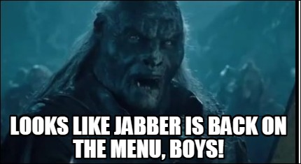 looks-like-jabber-is-back-on-the-menu-boys