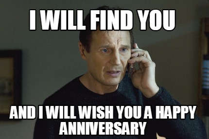 i-will-find-you-and-i-will-wish-you-a-happy-anniversary