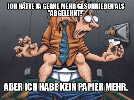 ich-htte-ja-gerne-mehr-geschrieben-als-abgelehnt-aber-ich-habe-kein-papier-mehr