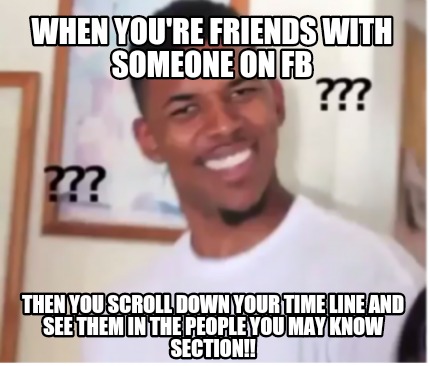 when-youre-friends-with-someone-on-fb-then-you-scroll-down-your-time-line-and-se