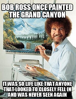 bob-ross-once-painted-the-grand-canyon-it-was-so-life-like-that-anyone-that-look