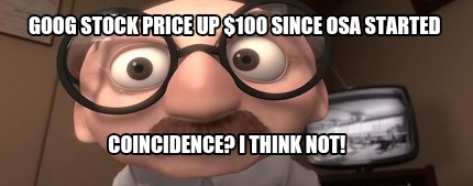 goog-stock-price-up-100-since-osa-started-coincidence-i-think-not