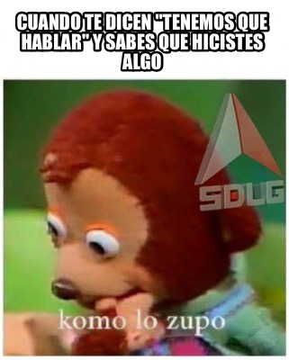 cuando-te-dicen-tenemos-que-hablar-y-sabes-que-hicistes-algo