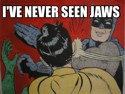 ive-never-seen-jaws