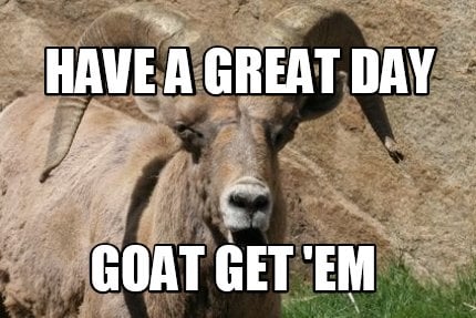 have-a-great-day-goat-get-em