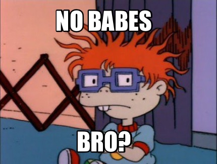 no-babes-bro