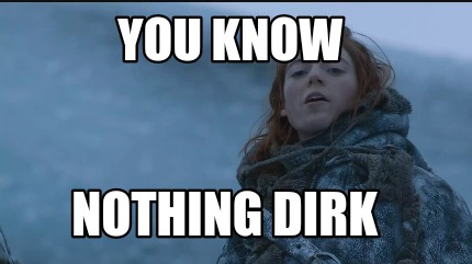 you-know-nothing-dirk