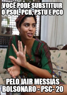 voc-pode-substituir-o-psol-pcb-pstu-e-pco-pelo-jair-messias-bolsonaro-psc-20