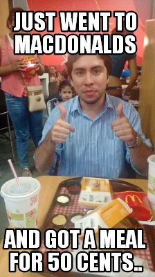 just-went-to-macdonalds-and-got-a-meal-for-50-cents