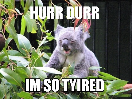 hurr-durr-im-so-tyired