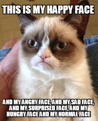 Meme Creator - Funny This is my happy face And my angry face, and my sad  face, and my surprised face, Meme Generator at !