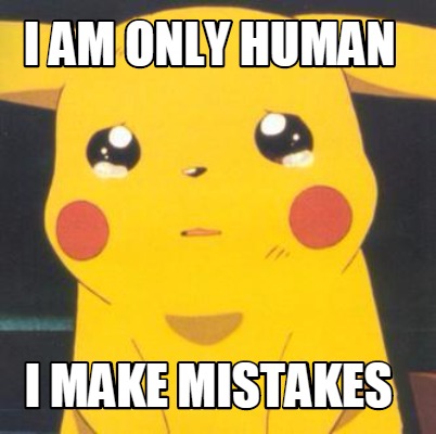 Meme Creator I Am Only Human I Make Mistakes Meme Generator At Meme Creator I Am Only Human I Make Mistakes Meme Generator At