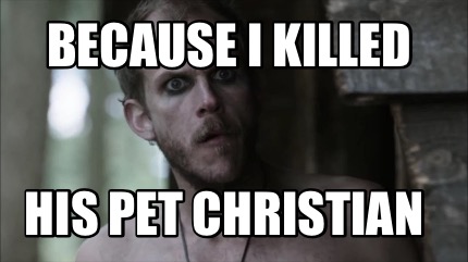 because-i-killed-his-pet-christian