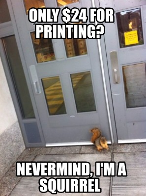 only-24-for-printing-nevermind-im-a-squirrel