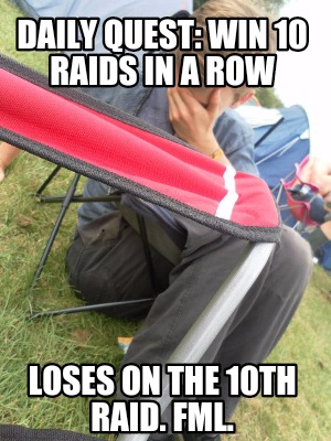 daily-quest-win-10-raids-in-a-row-loses-on-the-10th-raid.-fml