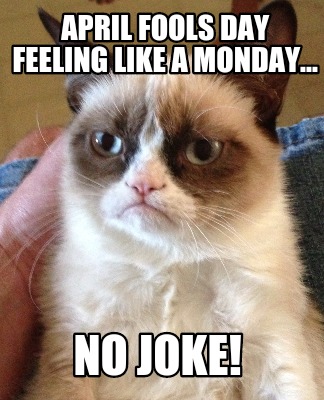 april-fools-day-feeling-like-a-monday...-no-joke