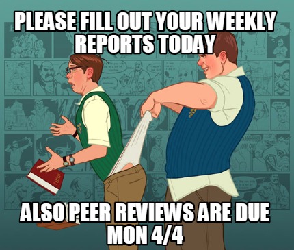 please-fill-out-your-weekly-reports-today-also-peer-reviews-are-due-mon-44