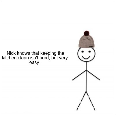 Meme Creator - Funny This is Nick. Nick tries to keep the kitchen clean while using it, cleans anythi Meme Generator at ! Meme Creator - Funny This is Nick. Nick tries to keep the kitchen clean while using it, cleans anythi Meme Generator at !