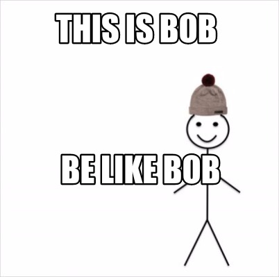 Meme Creator Funny This Is Bob Be Like Bob Meme Generator At Memecreator Org
