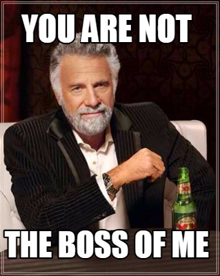 Meme Creator Funny you are not the boss of me Meme Generator at Meme Creator Funny you are not the boss of me Meme Generator at
