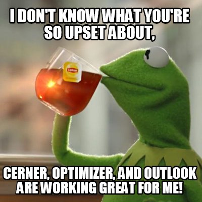 Meme Creator - Funny I don't know what you're so upset about, Cerner ...