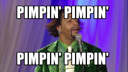 pimpin-pimpin-pimpin-pimpin