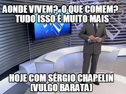 aonde-vivem-o-que-comem-tudo-isso-muito-mais-hoje-com-srgio-chapelin-vulgo-barat