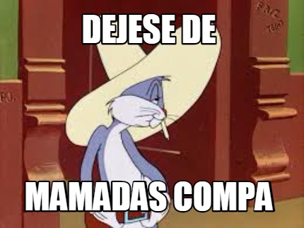 dejese-de-mamadas-compa