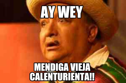 ay-wey-mendiga-vieja-calenturienta