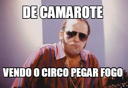 de-camarote-vendo-o-circo-pegar-fogo