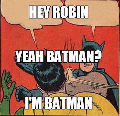 Meme Creator - Funny Hey Robin I'm Batman Yeah Batman? Meme Generator at  !