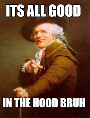 Meme Creator Funny Its All Good In The Hood Bruh Meme Generator At Memecreator Org Meme Creator Funny Its All Good In The Hood Bruh Meme Generator At Memecreator Org