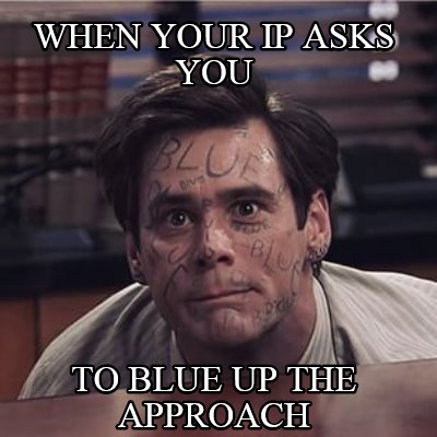 when-your-ip-asks-you-to-blue-up-the-approach3