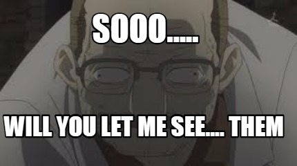 sooo.....-will-you-let-me-see....-them