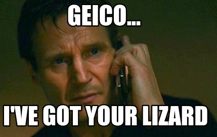 geico...-ive-got-your-lizard