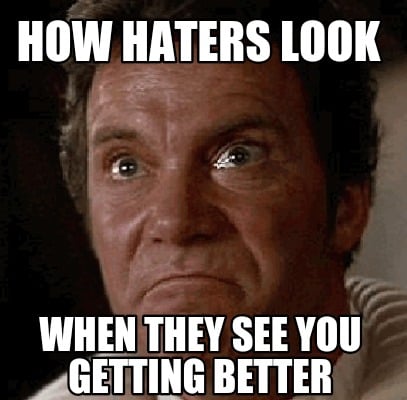 how-haters-look-when-they-see-you-getting-better
