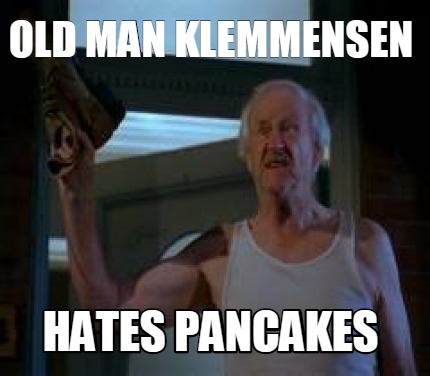 Meme Creator - Funny old man klemmensen hates pancakes Meme Generator at ! Meme Creator - Funny old man klemmensen hates pancakes Meme Generator at !