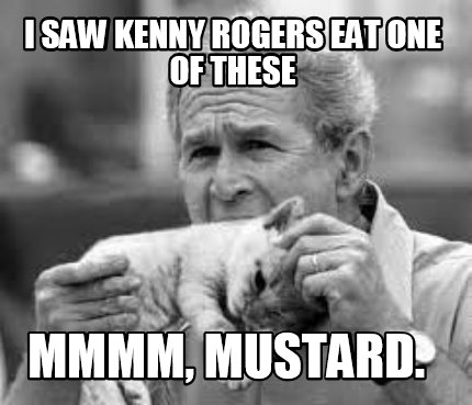 i-saw-kenny-rogers-eat-one-of-these-mmmm-mustard