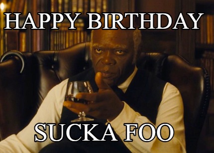 happy-birthday-sucka-foo